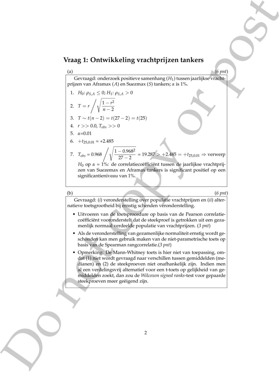 01 verwerp H 0 op α = 1%: de correlatiecoëfficiënt tussen de jaarlijkse vrachtprijzen van Suezemax en Aframax tankers is significant positief op een significantieniveau van 1%.