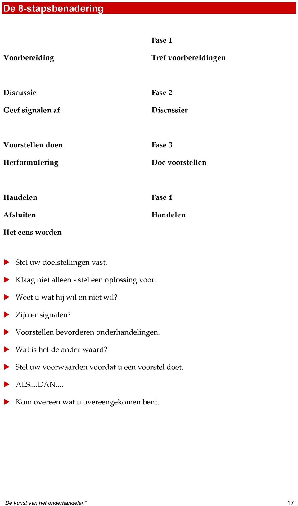 Klaag niet alleen - stel een oplossing voor. Weet u wat hij wil en niet wil? Zijn er signalen? Voorstellen bevorderen onderhandelingen.