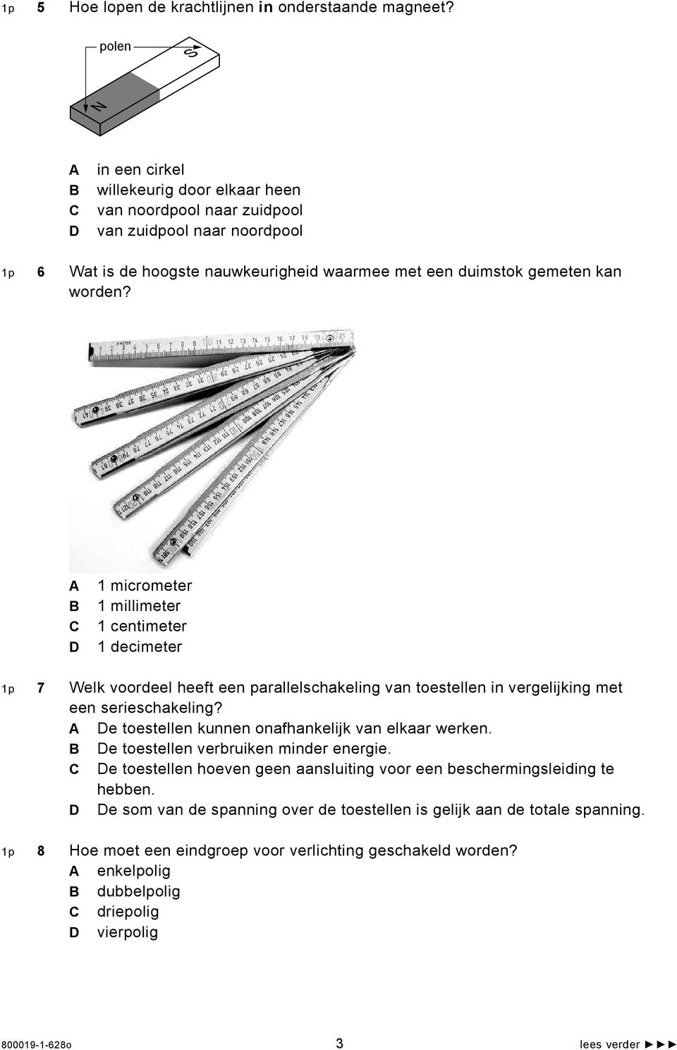 A B C D 1 micrometer 1 millimeter 1 centimeter 1 decimeter 1p 7 Welk voordeel heeft een parallelschakeling van toestellen in vergelijking met een serieschakeling?