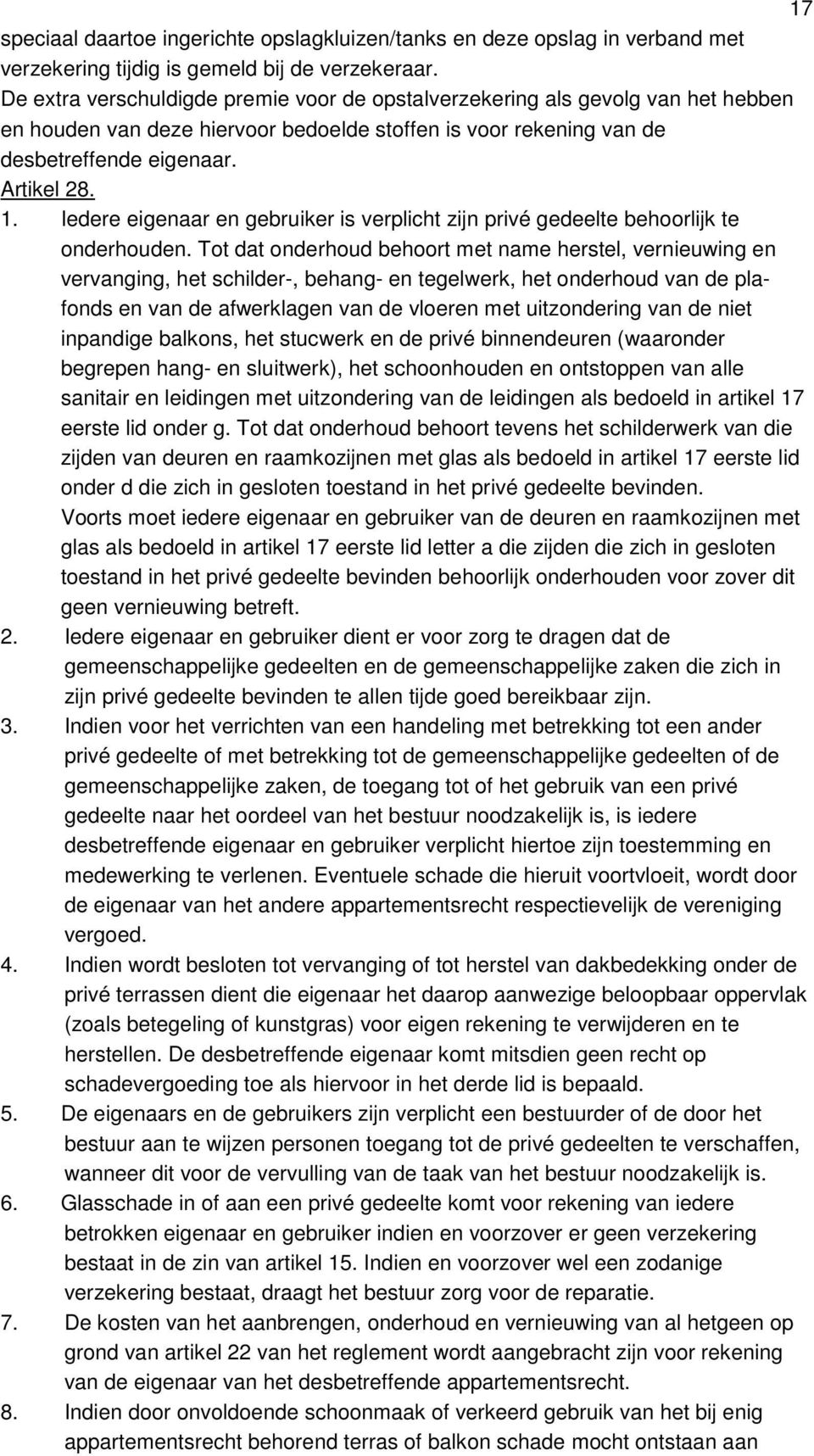 Iedere eigenaar en gebruiker is verplicht zijn privé gedeelte behoorlijk te onderhouden.