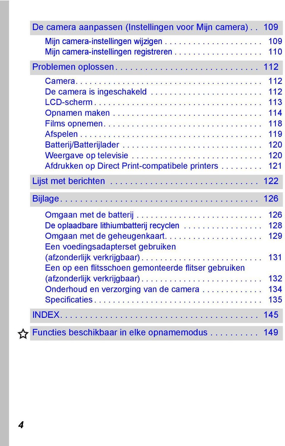 ............................... 114 Films opnemen.................................. 118 Afspelen....................................... 119 Batterij/Batterijlader.............................. 120 Weergave op televisie.