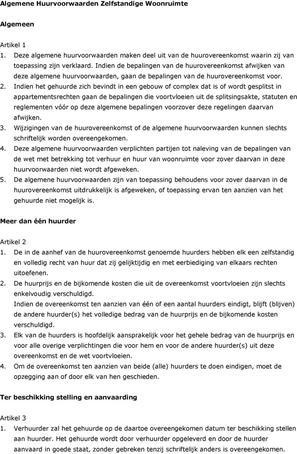 Indien het gehuurde zich bevindt in een gebouw of complex dat is of wordt gesplitst in appartementsrechten gaan de bepalingen die voortvloeien uit de splitsingsakte, statuten en reglementen vóór op