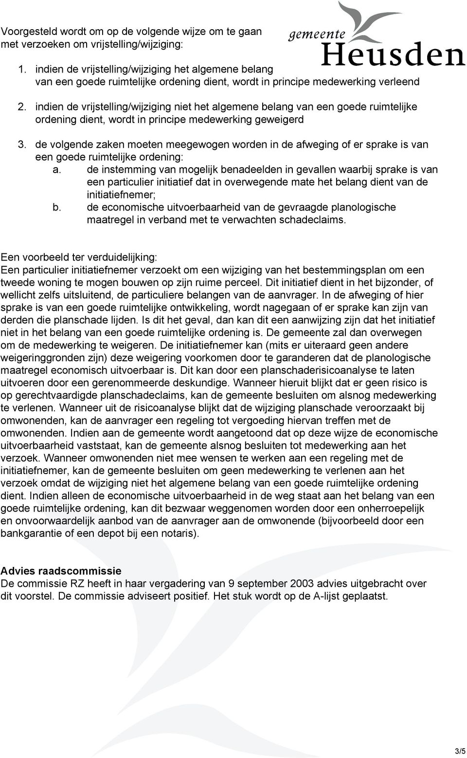 indien de vrijstelling/wijziging niet het algemene belang van een goede ruimtelijke ordening dient, wordt in principe medewerking geweigerd 3.