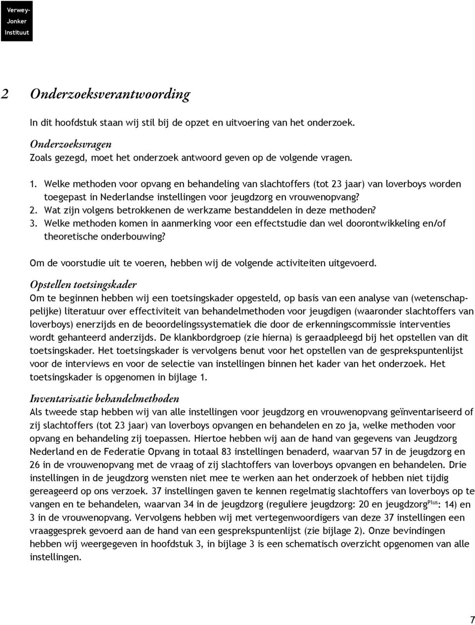 Welke methoden voor opvang en behandeling van slachtoffers (tot 23 jaar) van loverboys worden toegepast in Nederlandse instellingen voor jeugdzorg en vrouwenopvang? 2. Wat zijn volgens betrokkenen de werkzame bestanddelen in deze methoden?