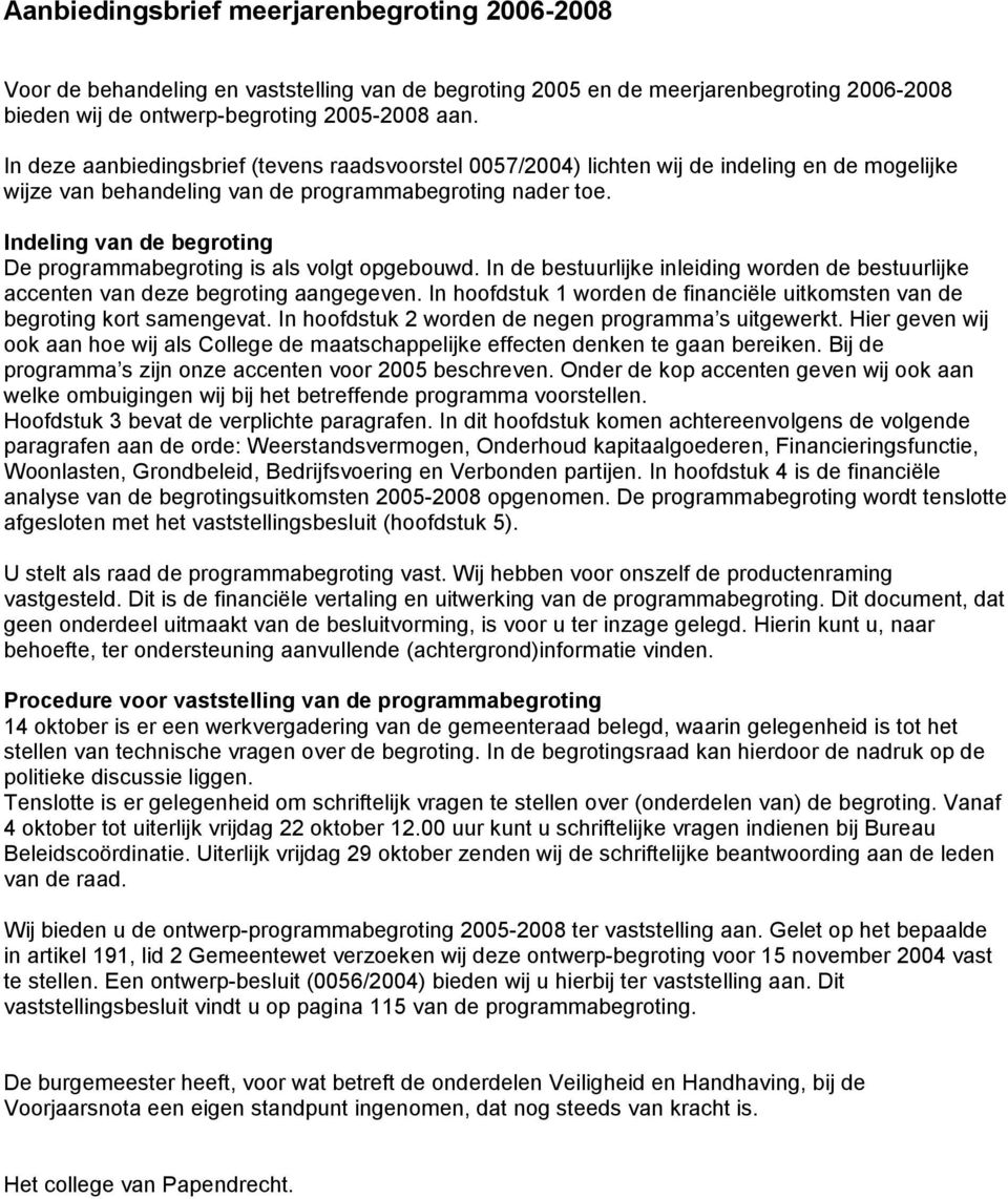 Indeling van de begroting De programmabegroting is als volgt opgebouwd. In de bestuurlijke inleiding worden de bestuurlijke accenten van deze begroting aangegeven.