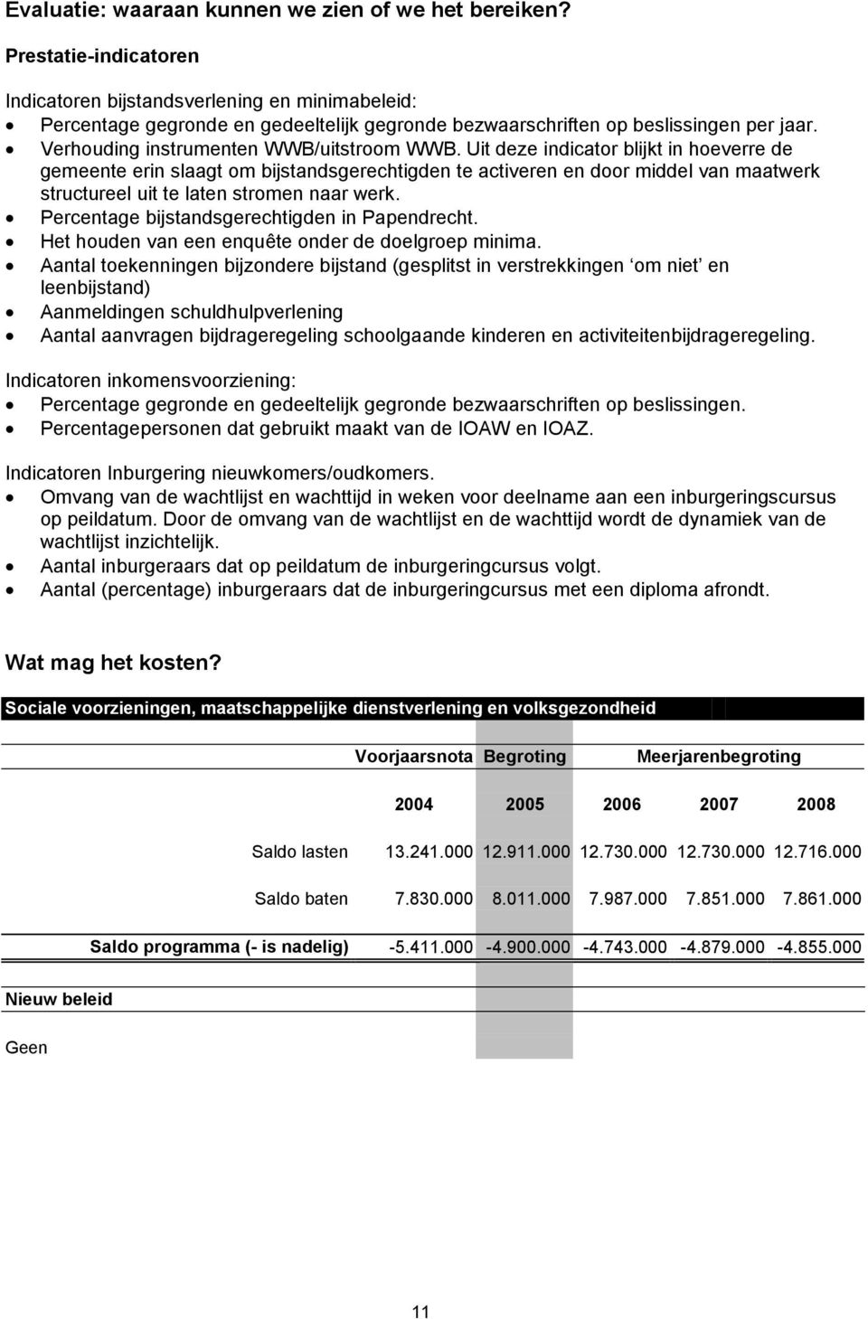 Uit deze indicator blijkt in hoeverre de gemeente erin slaagt om bijstandsgerechtigden te activeren en door middel van maatwerk structureel uit te laten stromen naar werk.