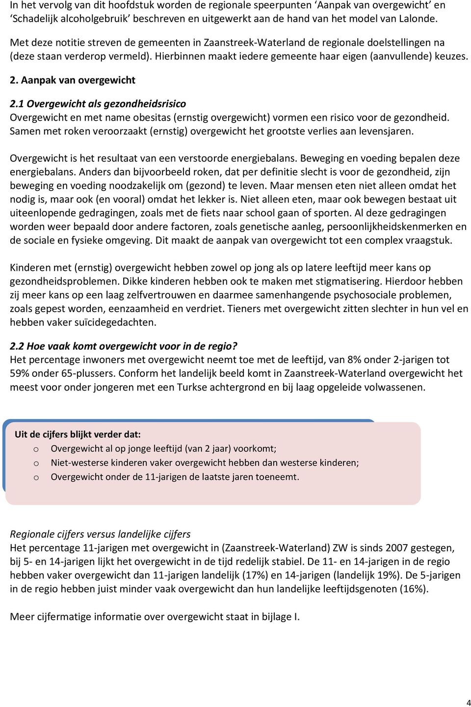 Aanpak van overgewicht 2.1 Overgewicht als gezondheidsrisico Overgewicht en met name obesitas (ernstig overgewicht) vormen een risico voor de gezondheid.