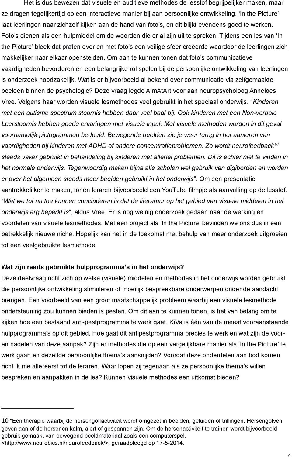 Tijdens een les van In the Picture bleek dat praten over en met foto s een veilige sfeer creëerde waardoor de leerlingen zich makkelijker naar elkaar openstelden.