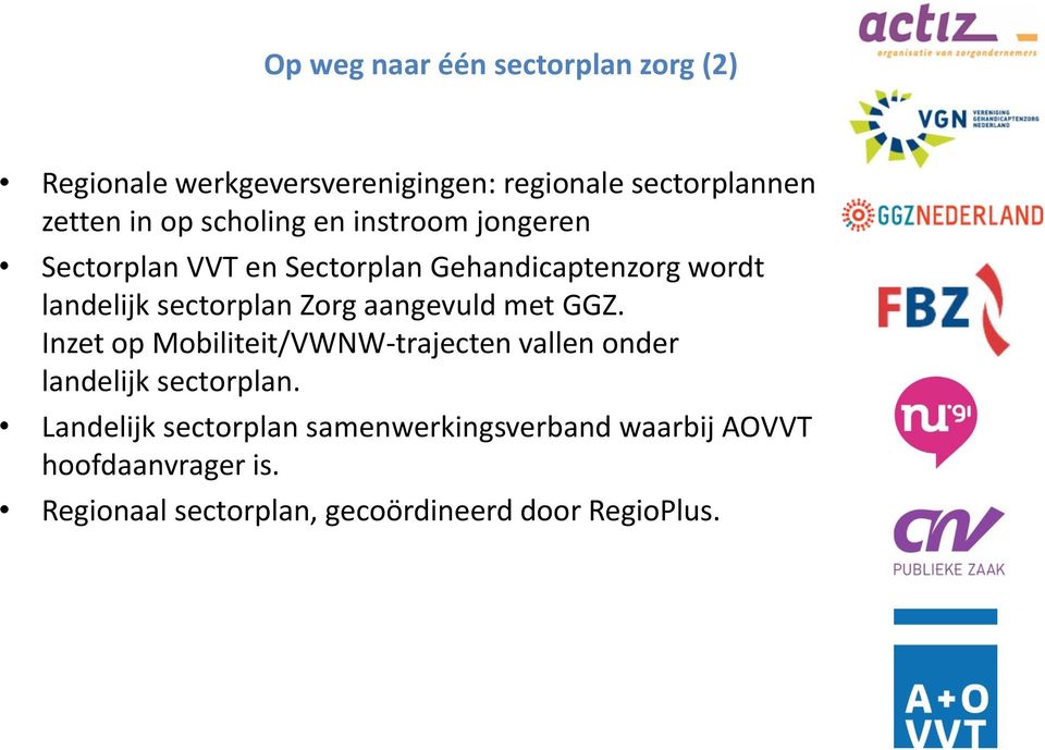 Zorg aangevuld met GGZ. Inzet op Mobiliteit/VWNW-trajecten vallen onder landelijk sectorplan.