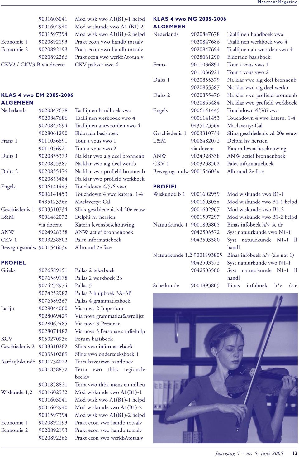 werkboek vwo 4 9020847694 Taallijnen antwoorden vwo 4 9028061290 Eldorado basisboek Frans 1 9011036891 Tout a vous vwo 1 9011036921 Tout a vous vwo 2 Duits 1 9020855379 Na klar vwo alg deel bronnenb