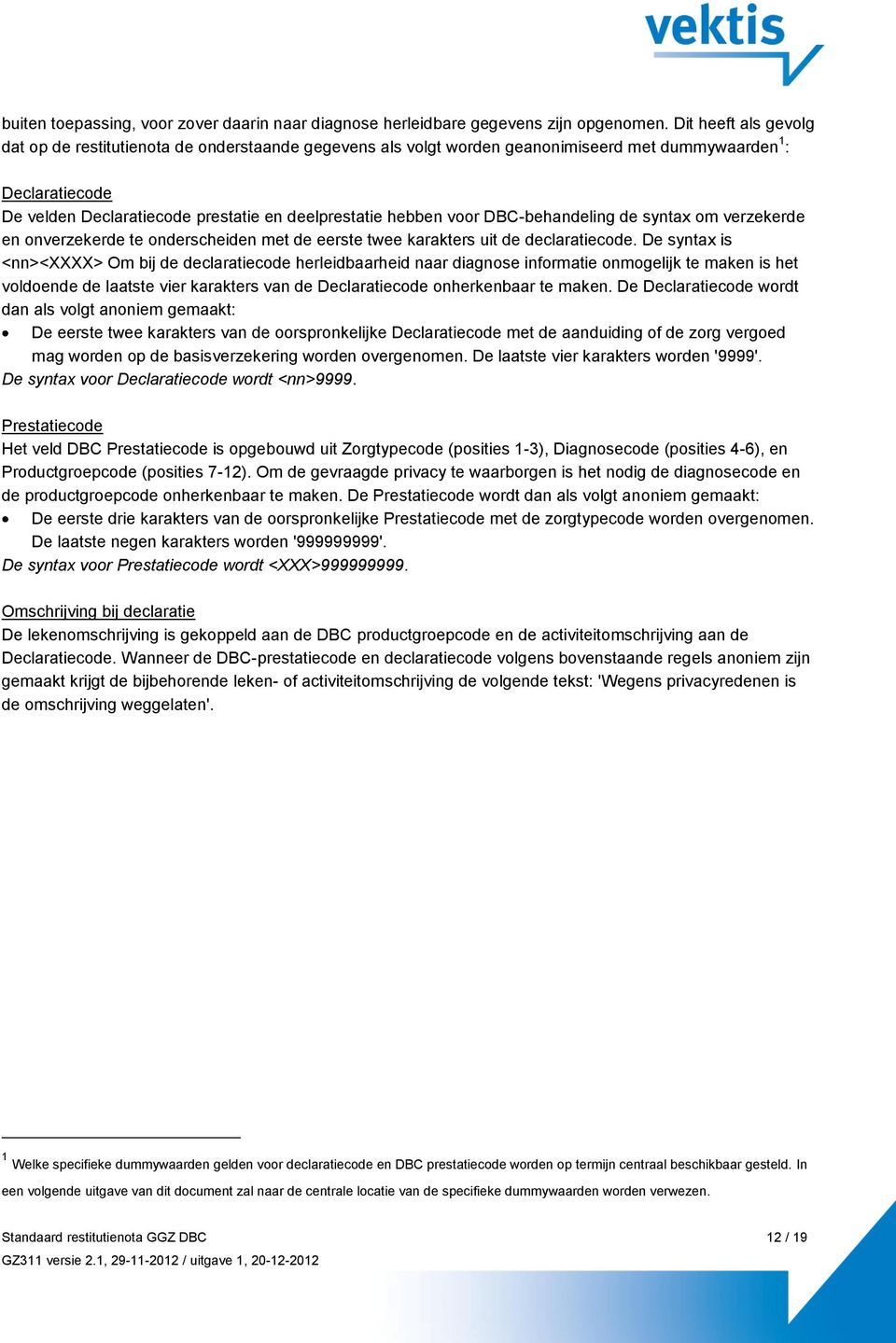 voor DBC-behandeling de syntax om verzekerde en onverzekerde te onderscheiden met de eerste twee karakters uit de declaratiecode.