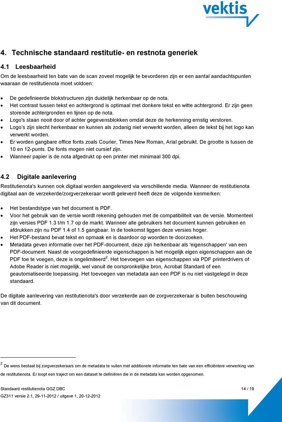 duidelijk herkenbaar op de nota. Het contrast tussen tekst en achtergrond is optimaal met donkere tekst en witte achtergrond. Er zijn geen storende achtergronden en lijnen op de nota.