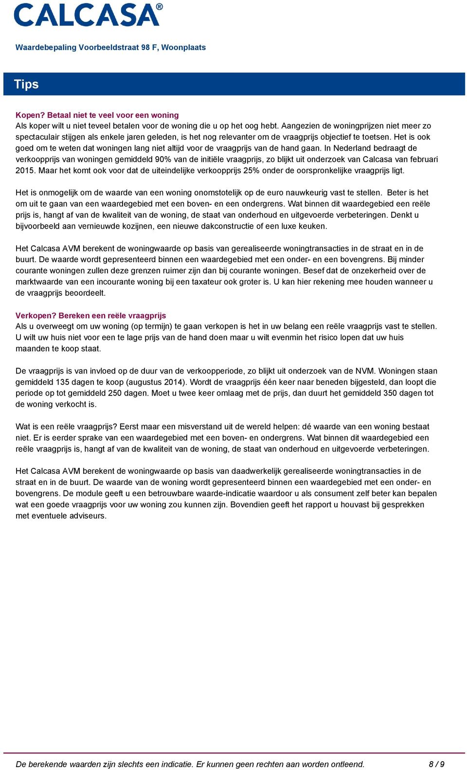 Het is ook goed om te weten dat woningen lang niet altijd voor de vraagprijs van de hand gaan.