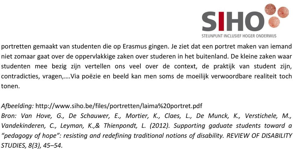 via poëzie en beeld kan men soms de moeilijk verwoordbare realiteit toch tonen. Afbeelding: http://www.siho.be/files/portretten/laima%20portret.pdf Bron: Van Hove, G., De Schauwer, E.