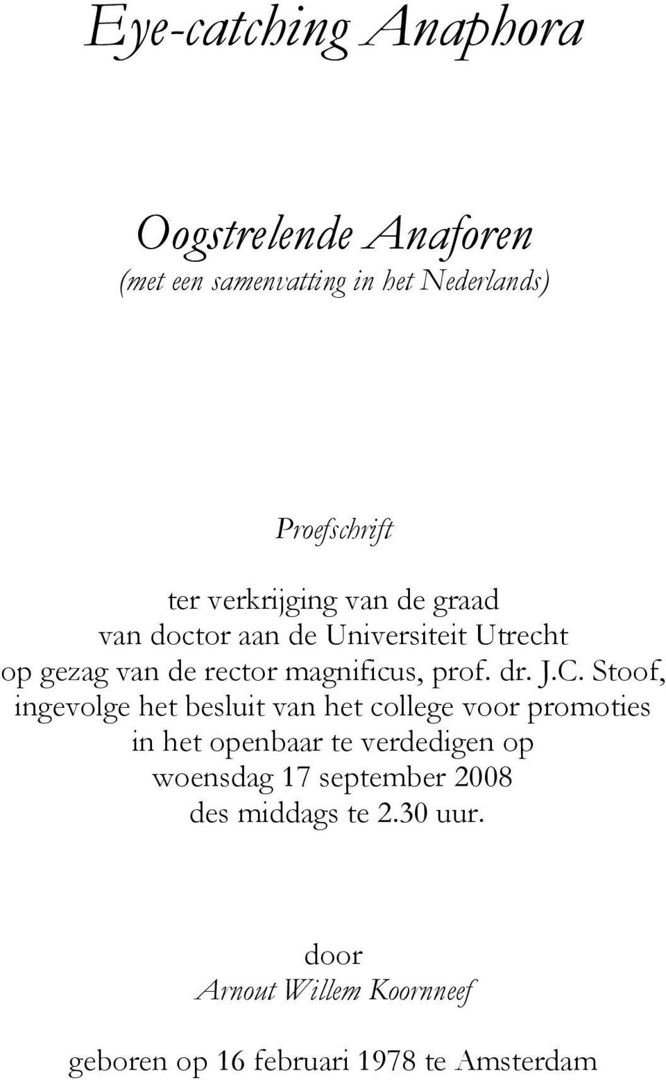 J.C. Stoof, ingevolge het besluit van het college voor promoties in het openbaar te verdedigen op woensdag