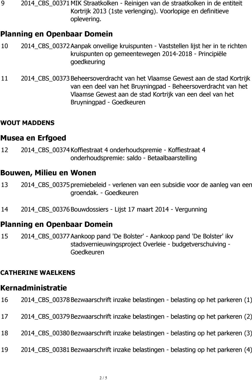 Vlaamse Gewest aan de stad Kortrijk van een deel van het Bruyningpad - Beheersoverdracht van het Vlaamse Gewest aan de stad Kortrijk van een deel van het Bruyningpad - WOUT MADDENS Musea en Erfgoed