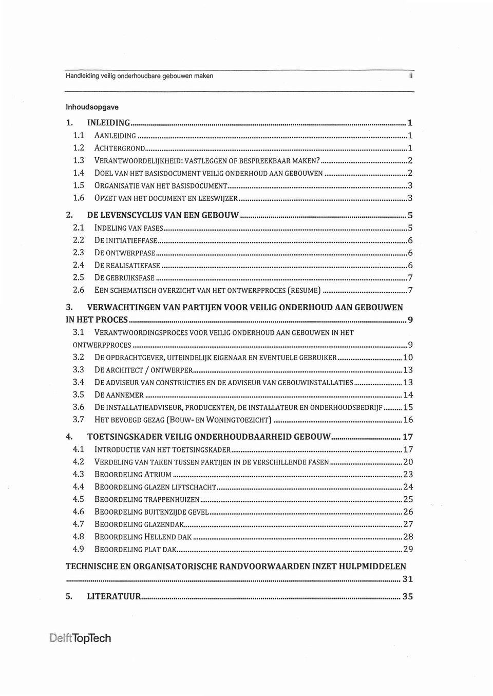 2 DE NTATEFFASE 6 2.3 DE ONTWERPFASE 6 2.4 DE REALSATEFASE 6 2.5 DE GEBRUKSFASE 7 2.6 EEN SCHEMATSCH OVERZCHT VAN HET ONTWERPPROCES (RESUME) 7 3.