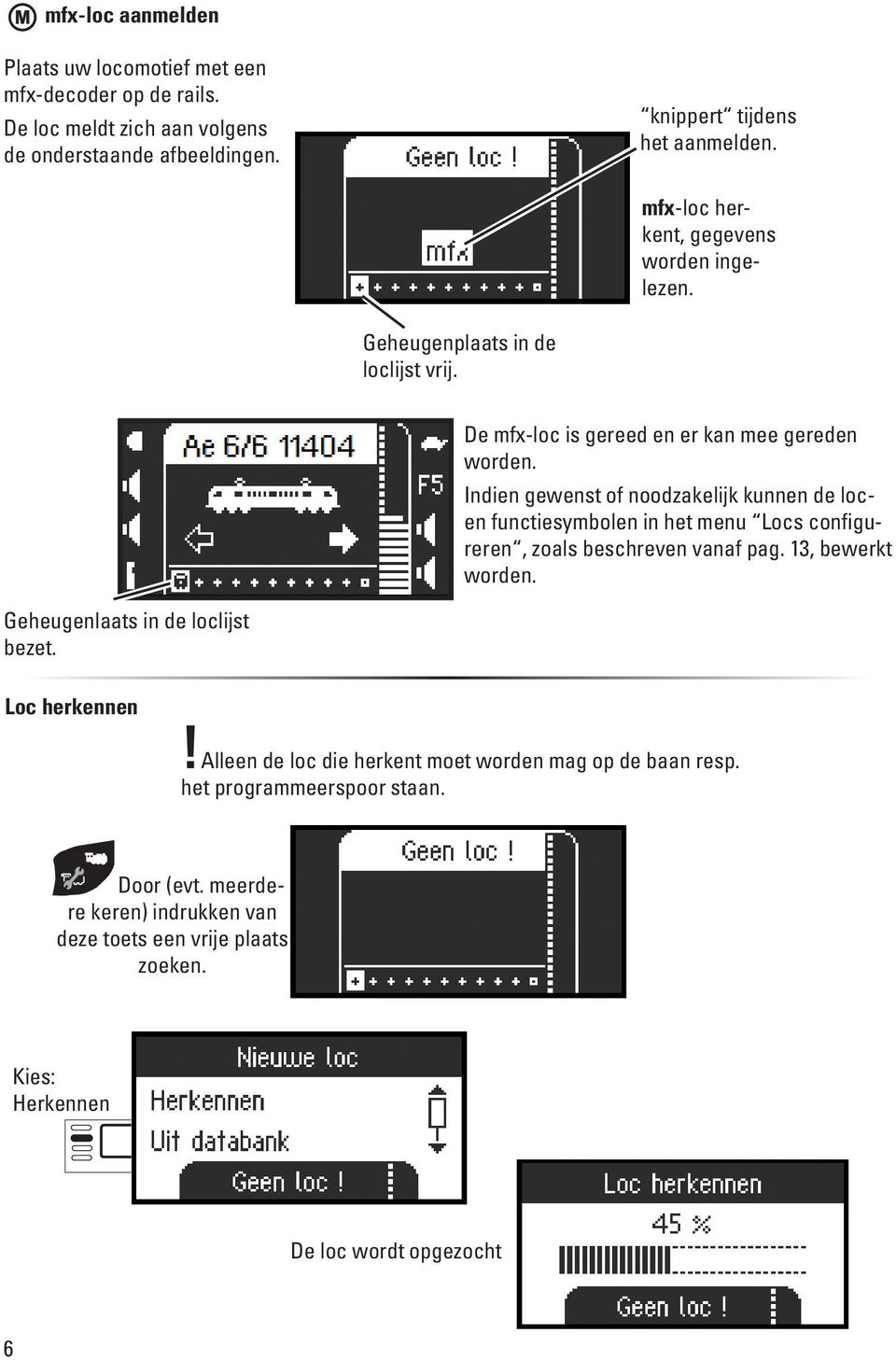 Indien gewenst of noodzakelijk kunnen de locen functiesymbolen in het menu Locs configureren, zoals beschreven vanaf pag. 13, bewerkt worden.