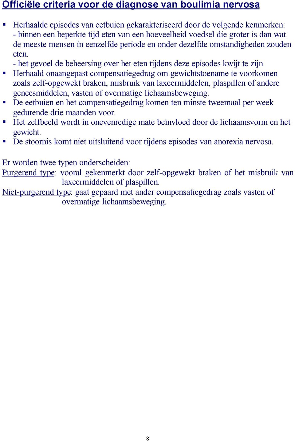 Herhaald onaangepast compensatiegedrag om gewichtstoename te voorkomen zoals zelf-opgewekt braken, misbruik van laxeermiddelen, plaspillen of andere geneesmiddelen, vasten of overmatige