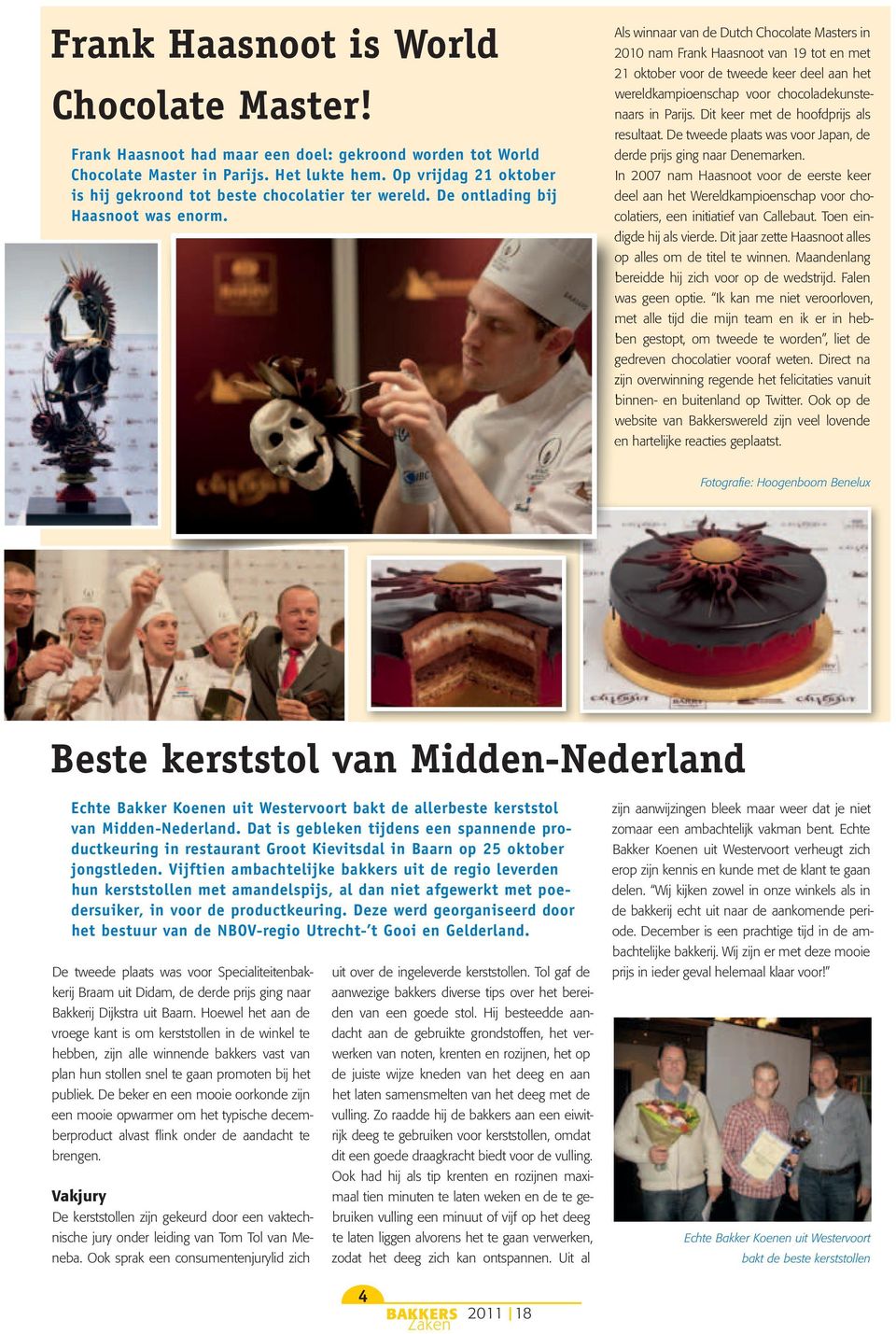 Als winnaar van de Dutch Chocolate Masters in 2010 nam Frank Haasnoot van 19 tot en met 21 oktober voor de tweede keer deel aan het wereldkampioenschap voor chocoladekunstenaars in Parijs.