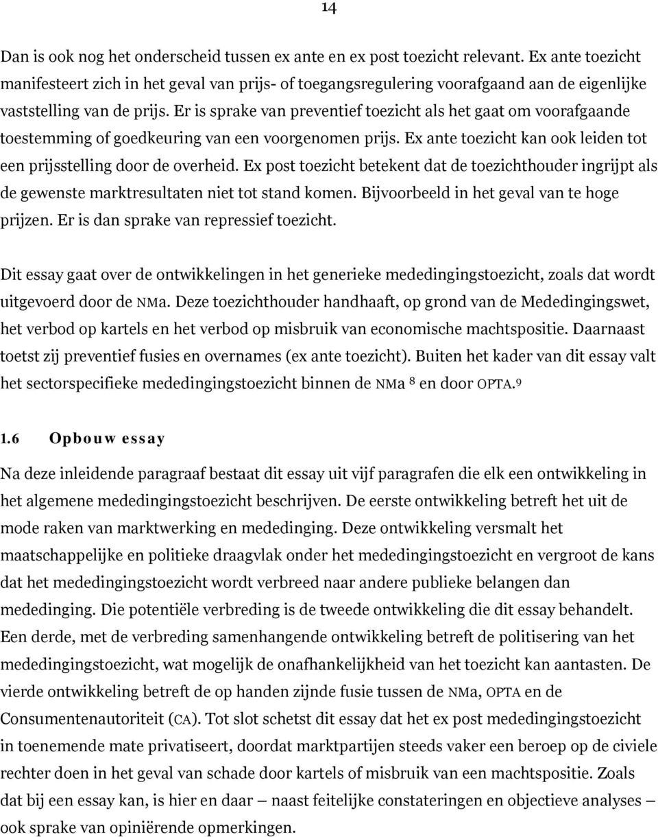 Er is sprake van preventief toezicht als het gaat om voorafgaande toestemming of goedkeuring van een voorgenomen prijs. Ex ante toezicht kan ook leiden tot een prijsstelling door de overheid.