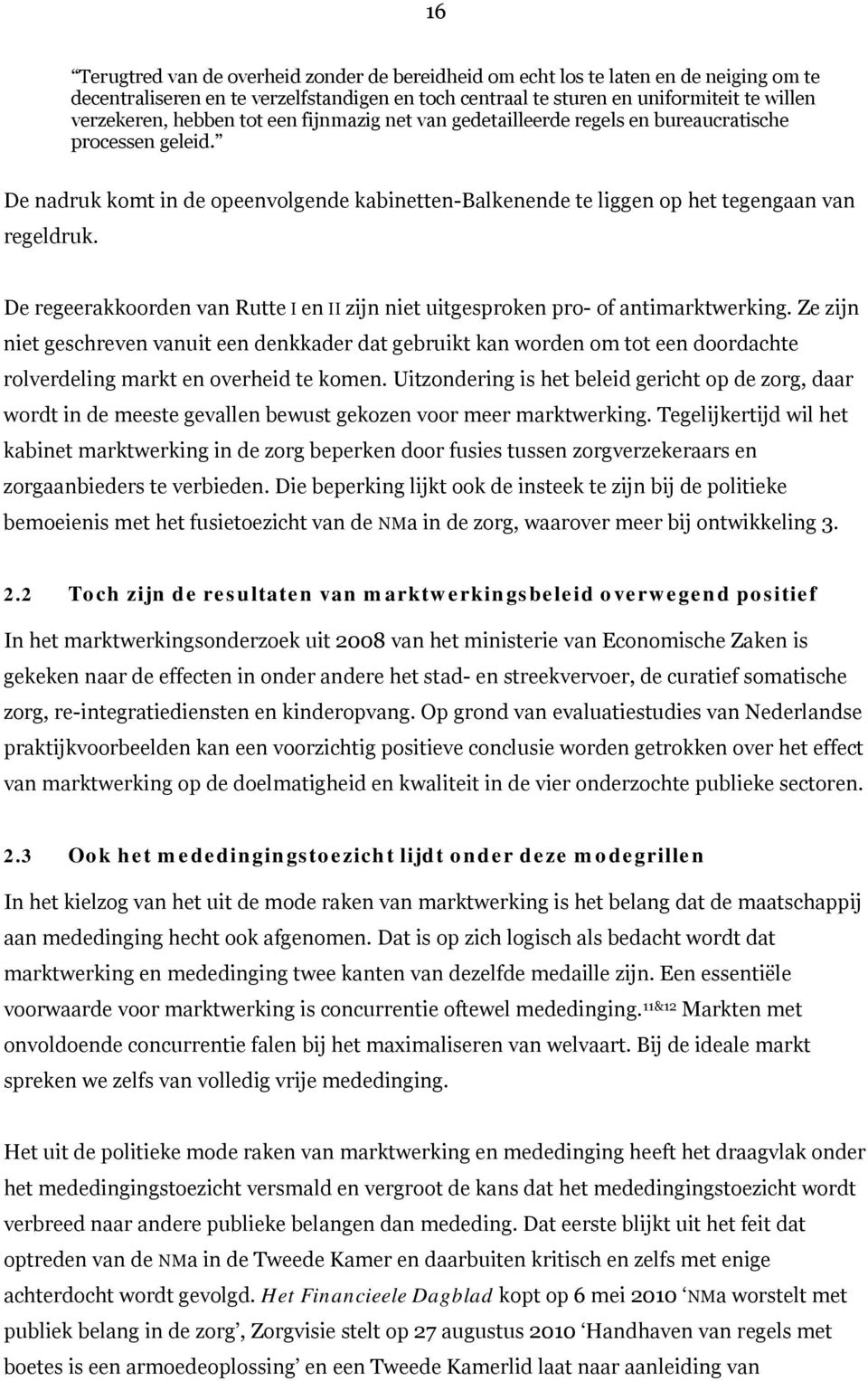 De regeerakkoorden van Rutte I en II zijn niet uitgesproken pro- of antimarktwerking.