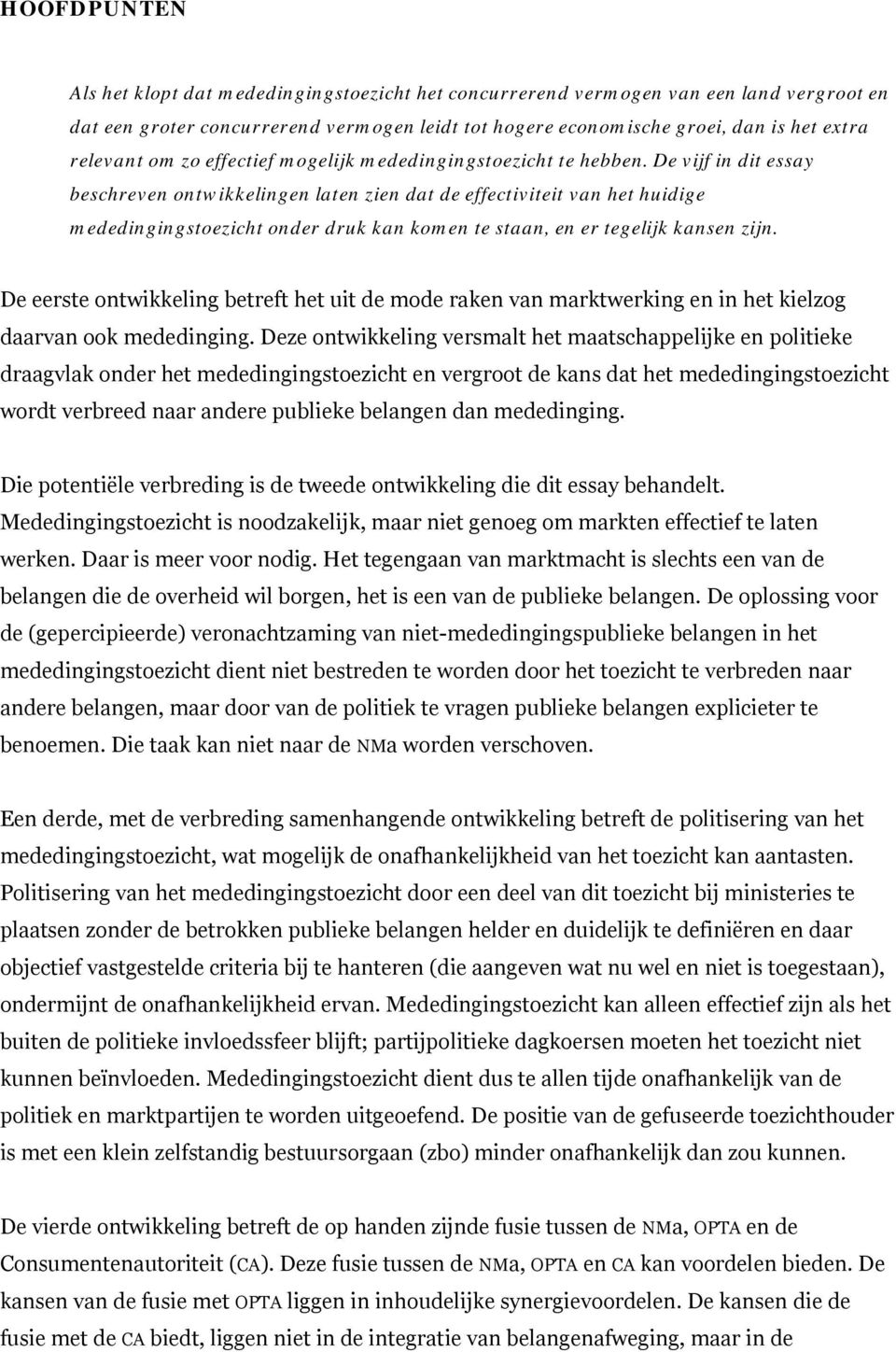 De vijf in dit essay beschreven ontwikkelingen laten zien dat de effectiviteit van het huidige mededingingstoezicht onder druk kan komen te staan, en er tegelijk kansen zijn.