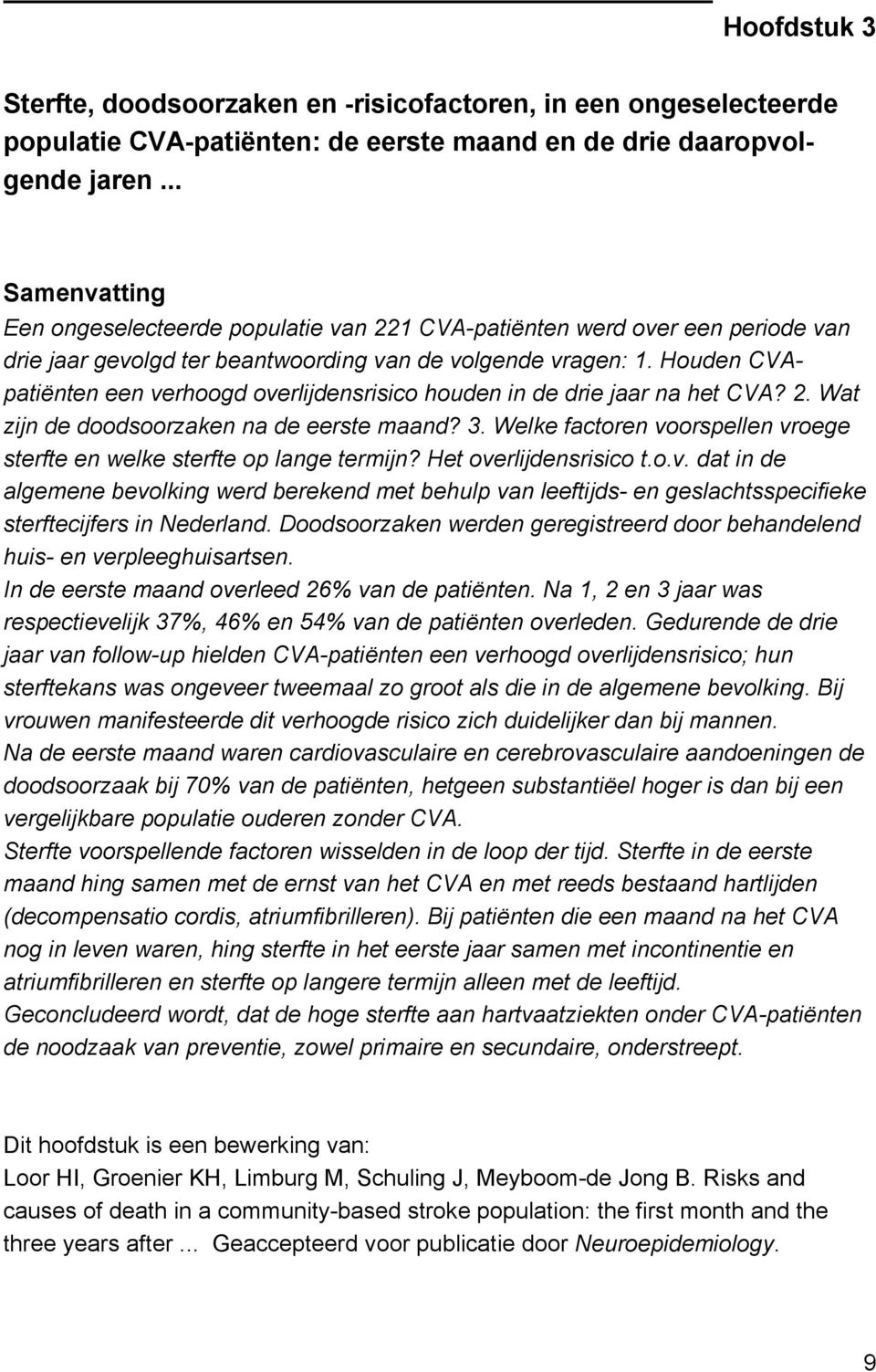 Houden CVApatiënten een verhoogd overlijdensrisico houden in de drie jaar na het CVA? 2. Wat zijn de doodsoorzaken na de eerste maand? 3.