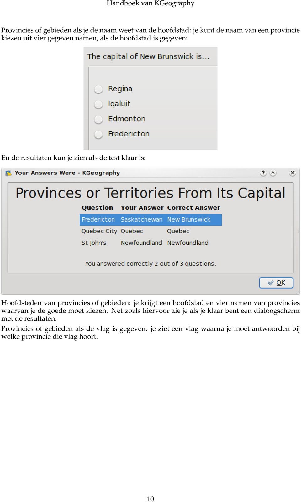 hoofdstad en vier namen van provincies waarvan je de goede moet kiezen.