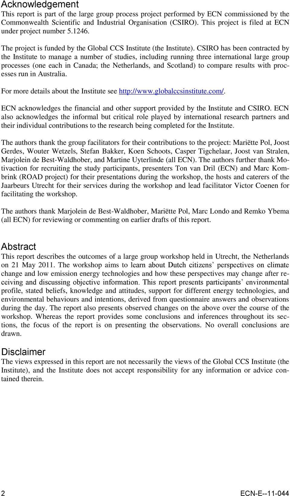 CSIRO has been contracted by the Institute to manage a number of studies, including running three international large group processes (one each in Canada; the Netherlands, and Scotland) to compare