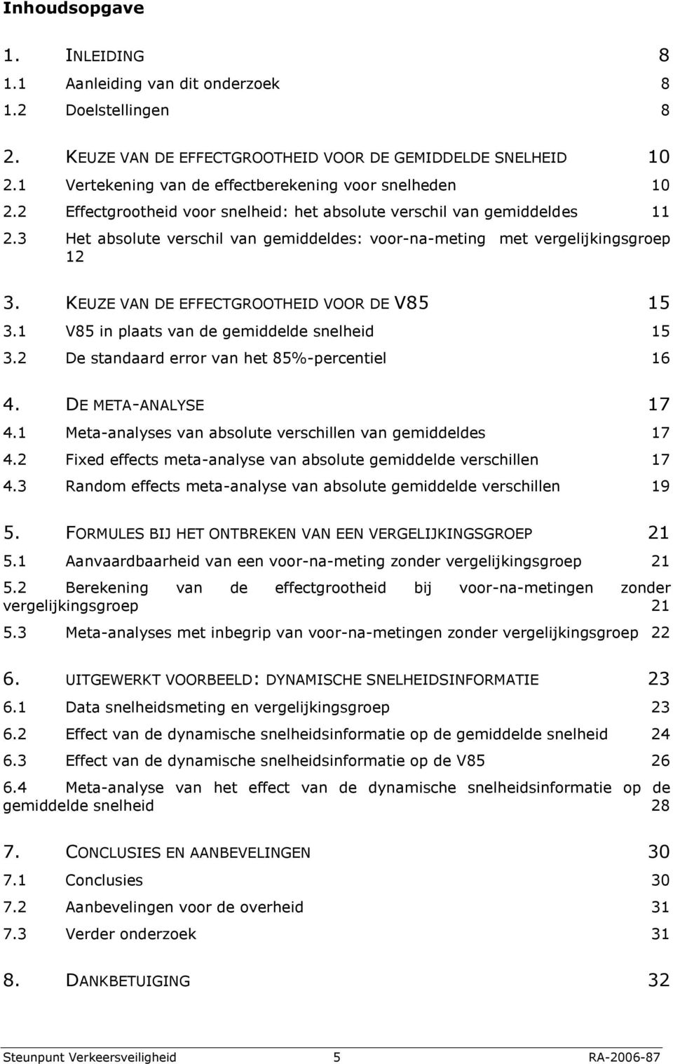 V85 i plaats va de gemiddelde selheid 5 3. De stadaard error va het 85%-percetiel 6 4. DE META-ANAYSE 7 4. Meta-aalyses va absolute verschille va gemiddeldes 7 4.