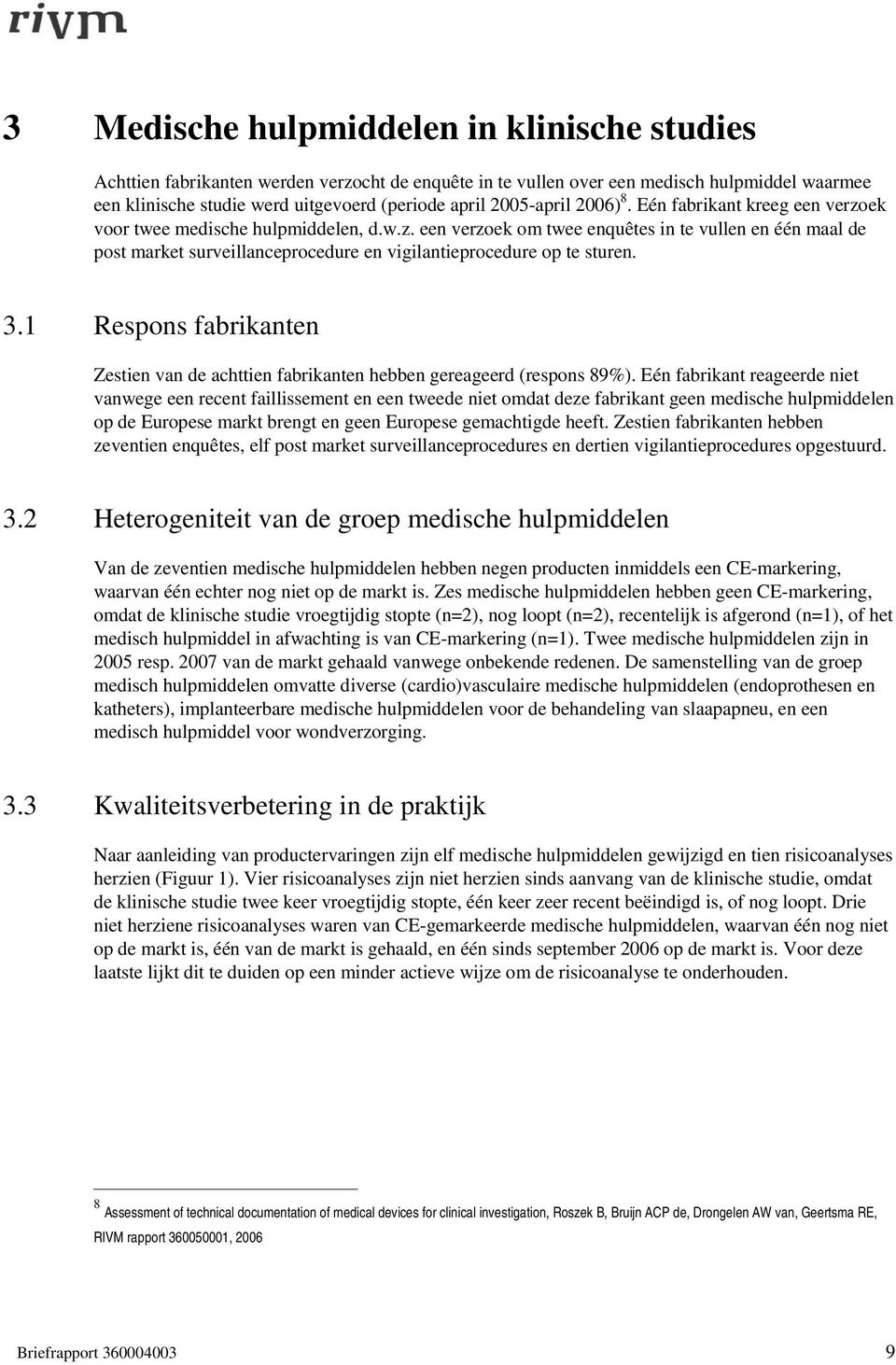 3.1 Respons fabrikanten Zestien van de achttien fabrikanten hebben gereageerd (respons 89%).