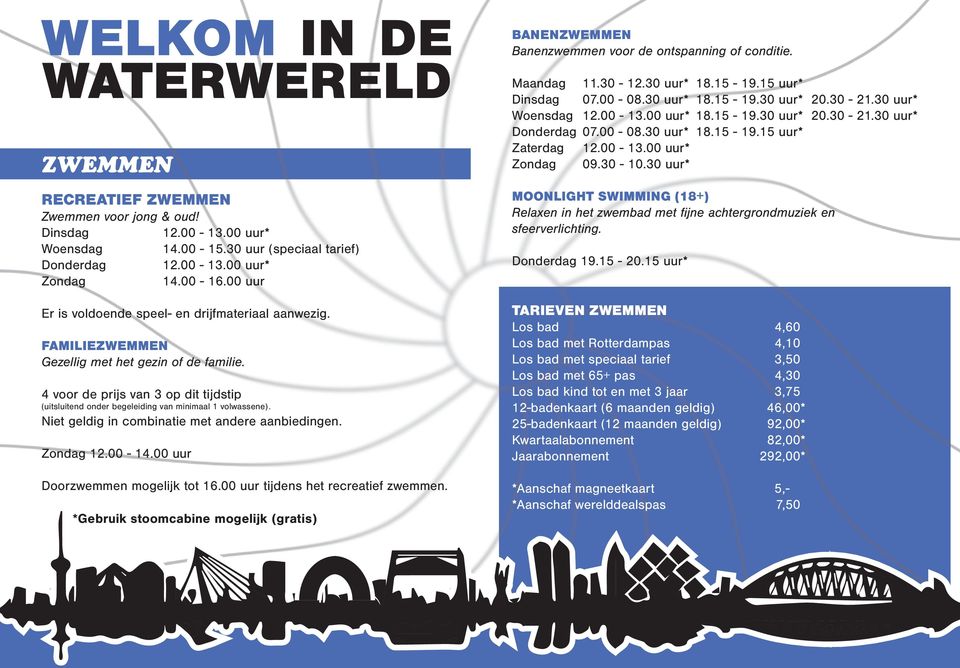 4 voor de prijs van 3 op dit tijdstip (uitsluitend onder begeleiding van minimaal 1 volwassene). Niet geldig in combinatie met andere aanbiedingen. Zondag 12.00-14.00 uur Doorzwemmen mogelijk tot 16.