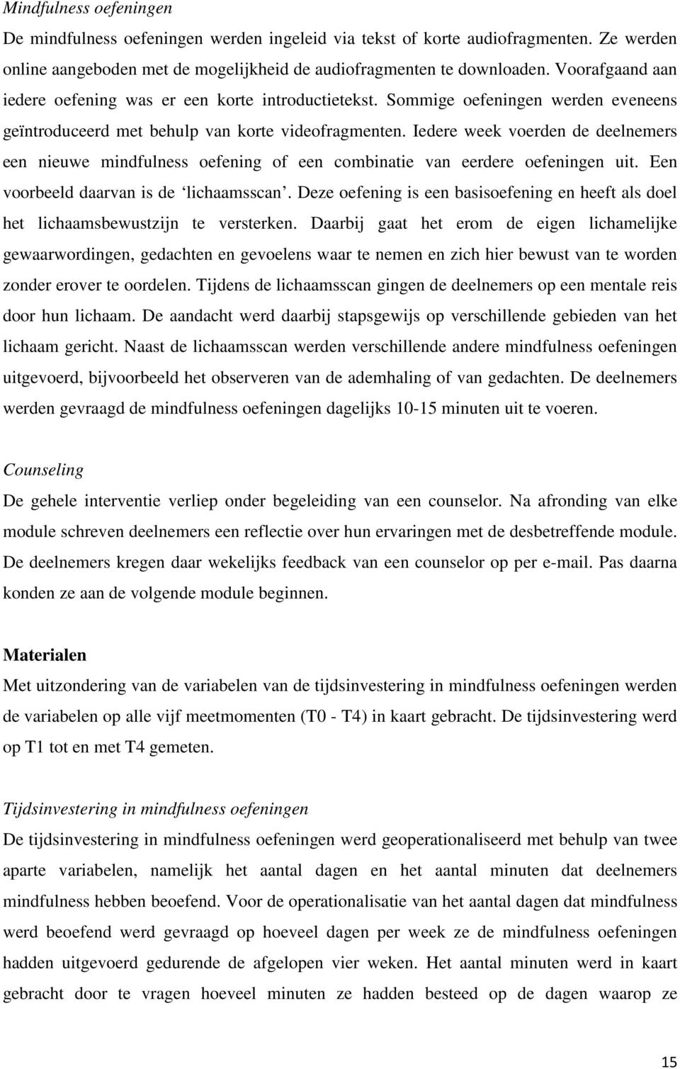 Iedere week voerden de deelnemers een nieuwe mindfulness oefening of een combinatie van eerdere oefeningen uit. Een voorbeeld daarvan is de lichaamsscan.