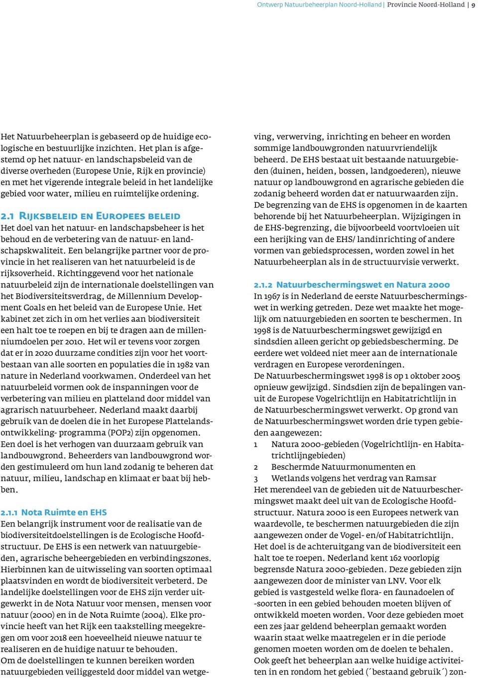 en ruimtelijke ordening. 2.1 Rijksbeleid en Europees beleid Het doel van het natuur- en landschapsbeheer is het behoud en de verbetering van de natuur- en landschapskwaliteit.