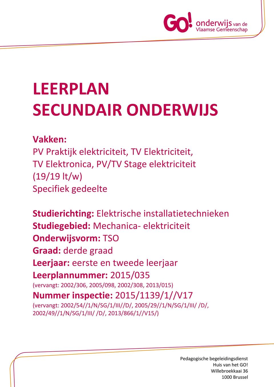 leerjaar Leerplannummer: 2015/035 (vervangt: 2002/306, 2005/098, 2002/308, 2013/015) Nummer inspectie: 2015/1139/1//V17 (vervangt: