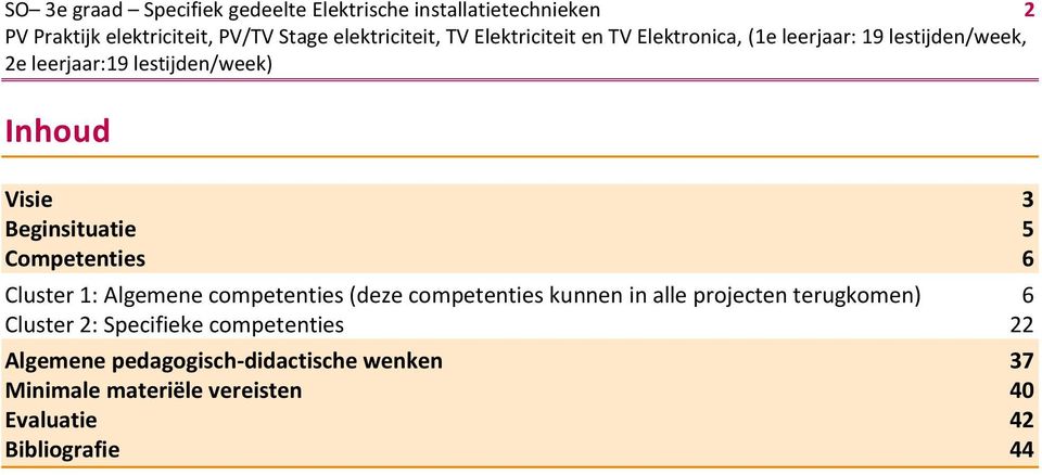 Beginsituatie 5 Competenties 6 Cluster 1: Algemene competenties (deze competenties kunnen in alle projecten terugkomen) 6