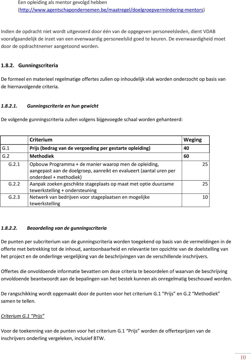 goed te keuren. De evenwaardigheid moet door de opdrachtnemer aangetoond worden. 1.8.2.