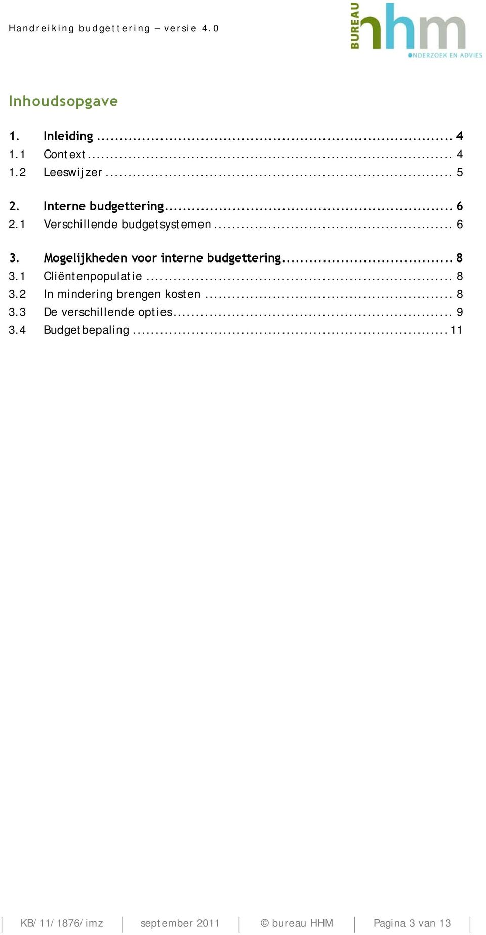 Mogelijkheden voor interne budgettering... 8 3.1 Cliëntenpopulatie... 8 3.2 In mindering brengen kosten.