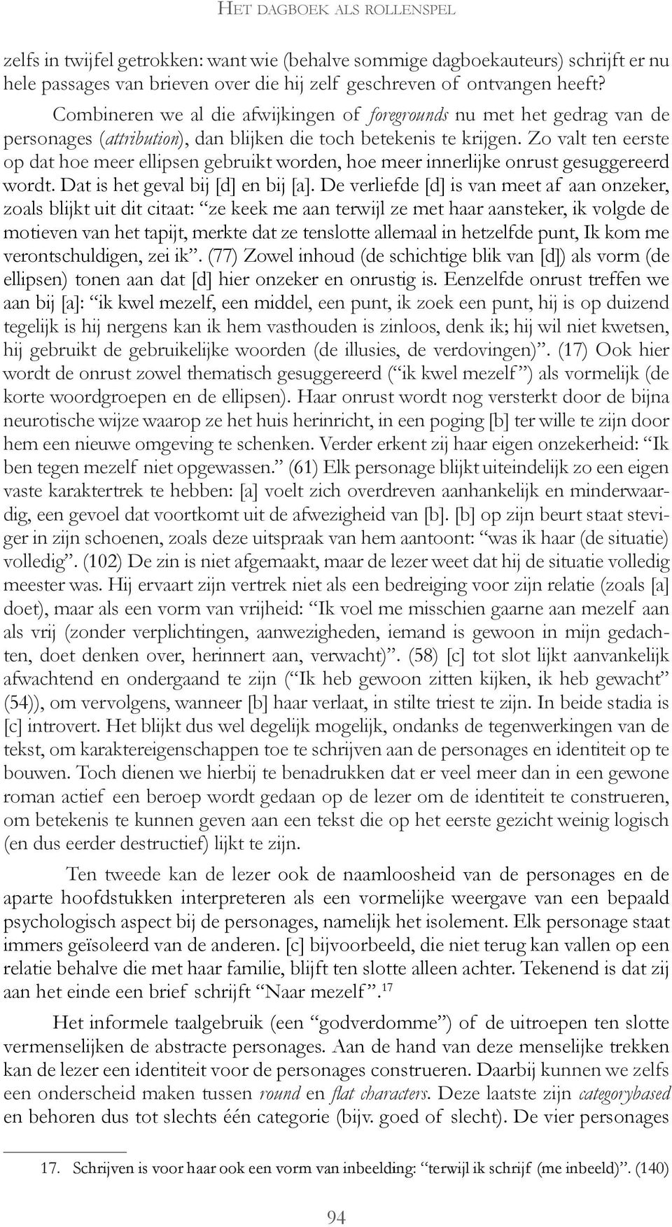 Zo valt ten eerste op dat hoe meer ellipsen gebruikt worden, hoe meer innerlijke onrust gesuggereerd wordt. Dat is het geval bij [d] en bij [a].