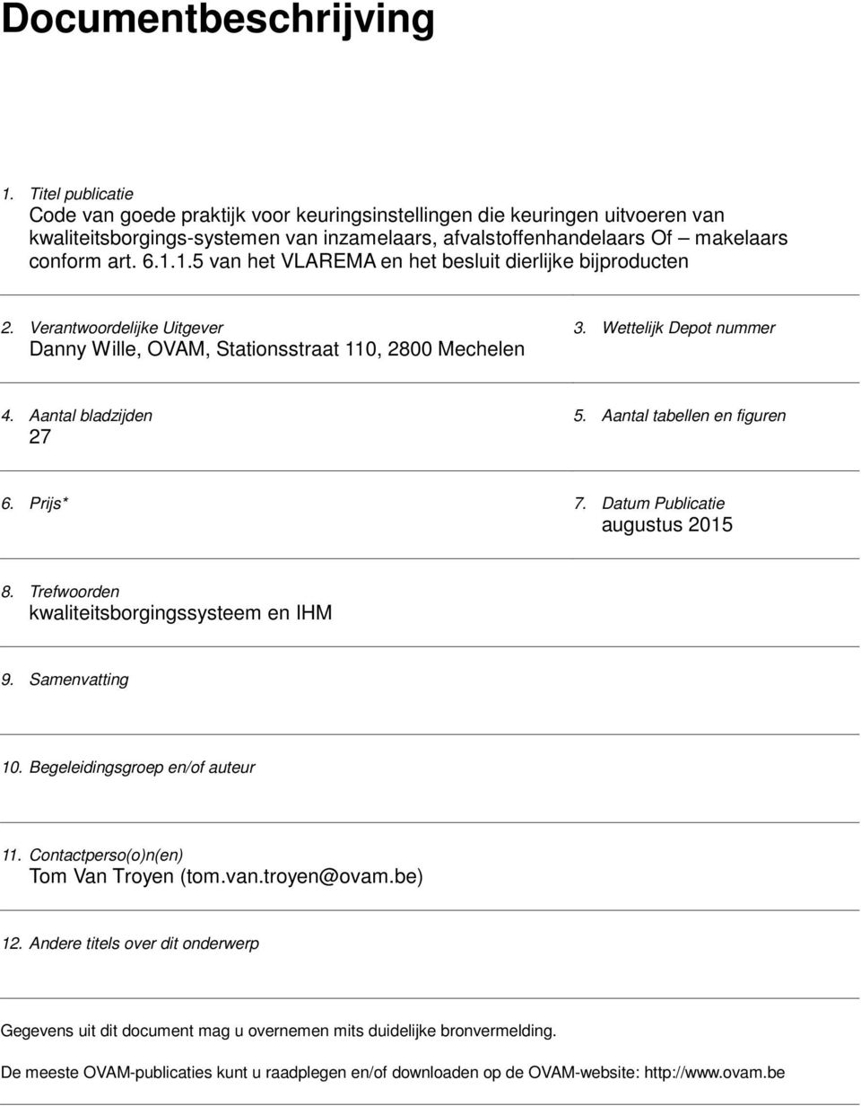 1.5 van het VLAREMA en het besluit dierlijke bijproducten 2. Verantwoordelijke Uitgever Danny Wille, OVAM, Stationsstraat 110, 2800 Mechelen 3. Wettelijk Depot nummer 4. Aantal bladzijden 27 5.