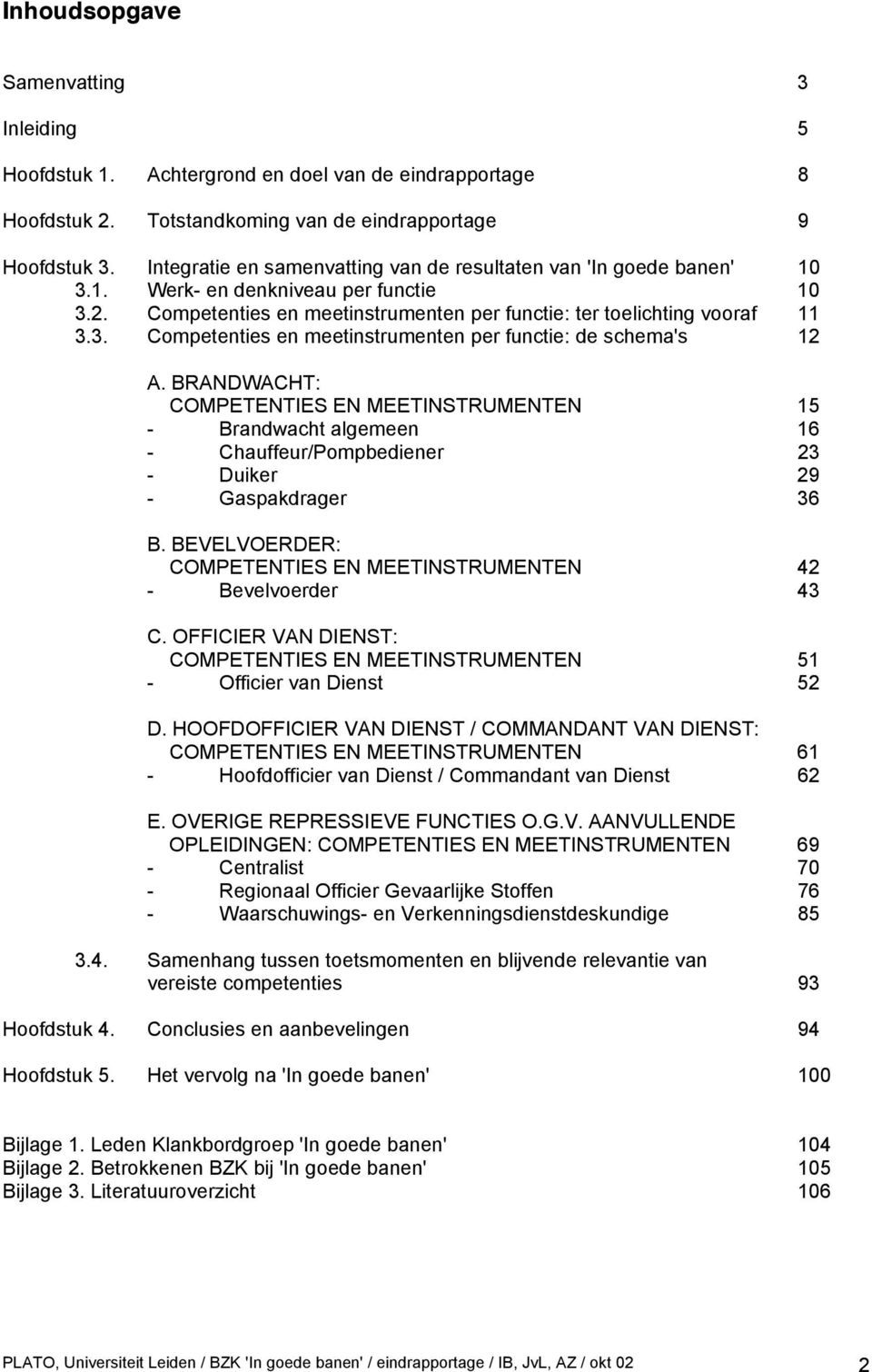 BRANDWACHT: COMPETENTIES EN MEETINSTRUMENTEN 15 - Brandwacht algemeen 16 - Chauffeur/Pompbediener 23 - Duiker 29 - Gaspakdrager 36 B.