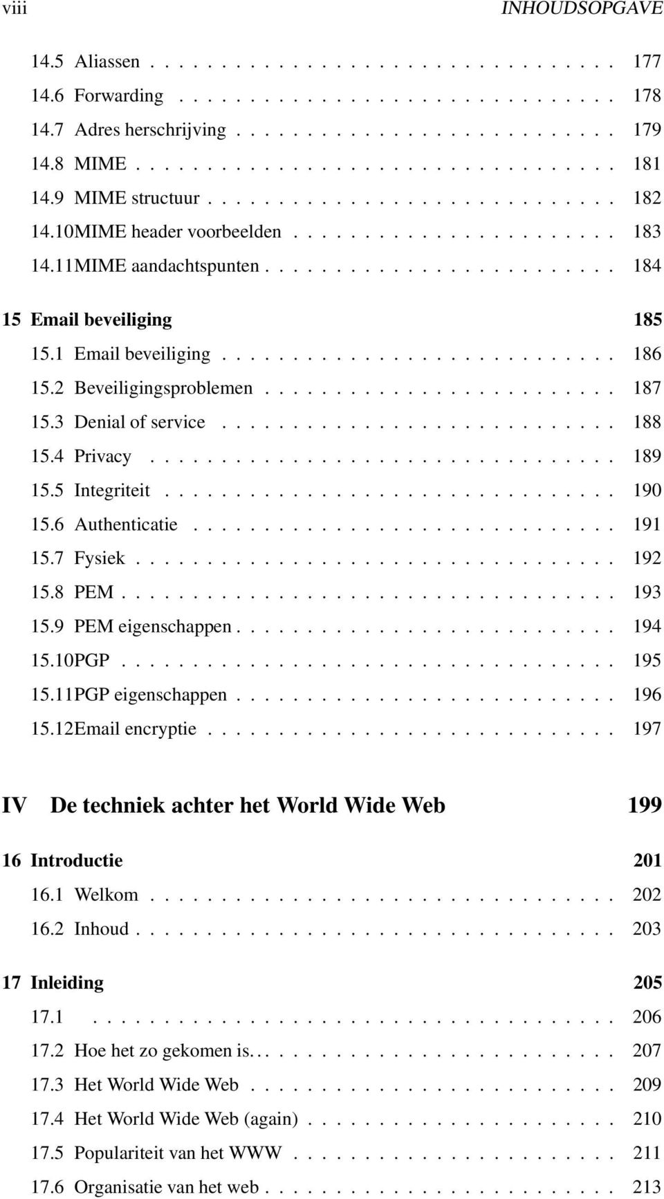 1 Email beveiliging............................ 186 15.2 Beveiligingsproblemen......................... 187 15.3 Denial of service............................ 188 15.4 Privacy................................. 189 15.