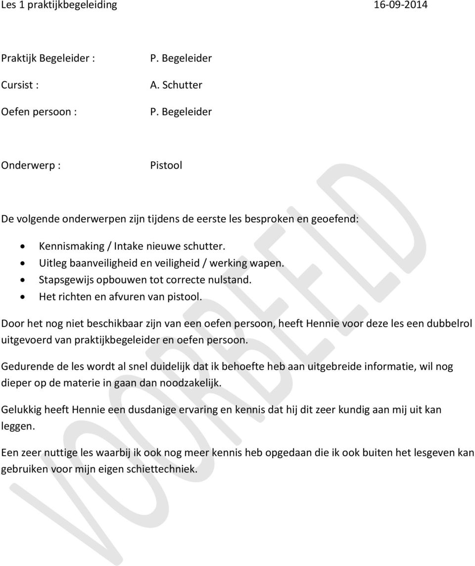 Stapsgewijs opbouwen tot correcte nulstand. Het richten en afvuren van pistool.