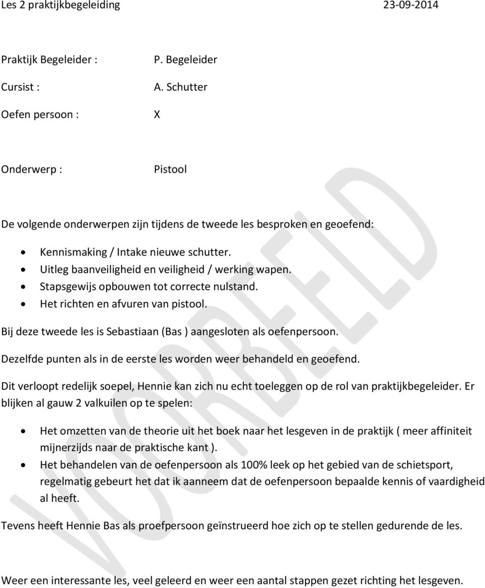 Stapsgewijs opbouwen tot correcte nulstand. Het richten en afvuren van pistool. Bij deze tweede les is Sebastiaan (Bas ) aangesloten als oefenpersoon.