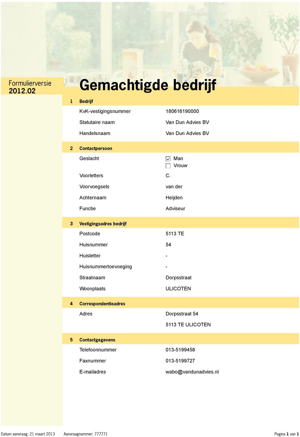 Voorvoegsels Achternaam Functie van der Heijden Adviseur 3 Vestigingsadres bedrijf Postcode 5113 TE Huisnummer 54 Huisletter - Huisnummertoevoeging -