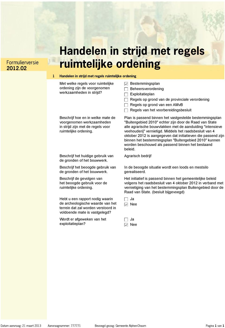 Beschrijf het beoogde gebruik van de gronden of het bouwwerk. Beschrijf de gevolgen van het beoogde gebruik voor de ruimtelijke ordening.