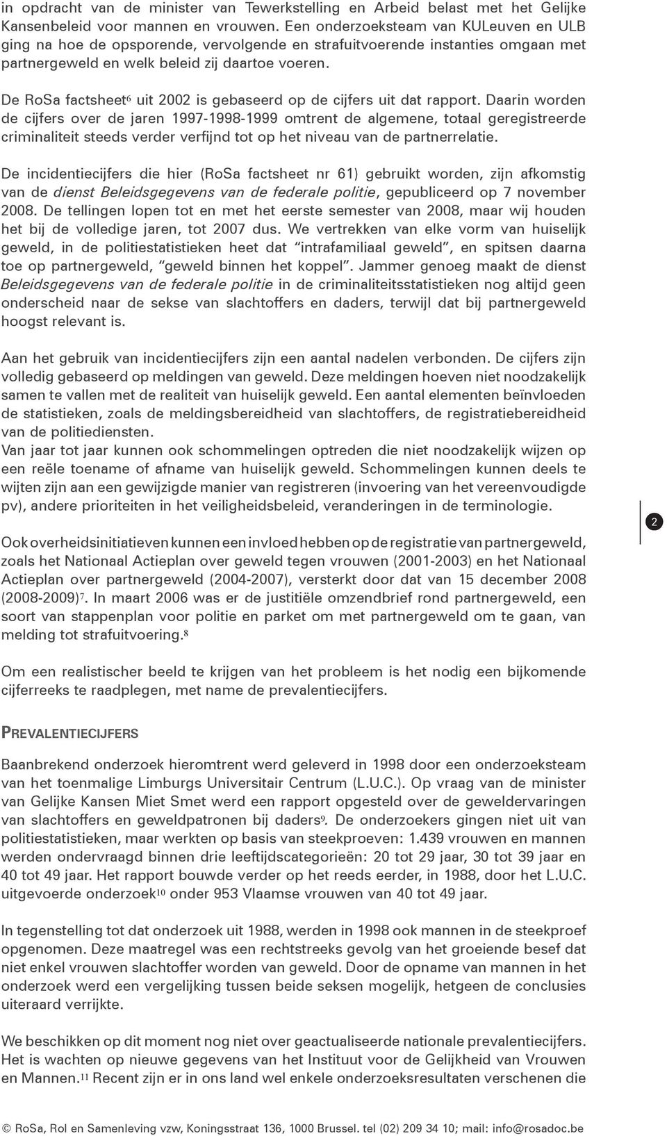 De RoSa factsheet 6 uit 2002 is gebaseerd op de cijfers uit dat rapport.