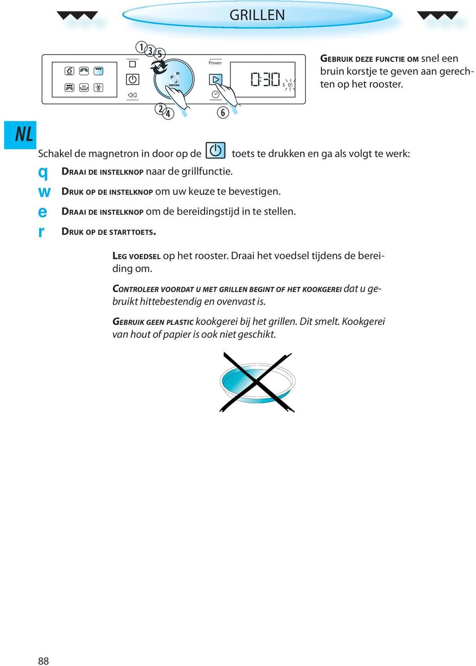 w e r DRAAI DE INSTELKNOP om de bereidingstijd in te stellen. DRUK OP DE STARTTOETS. LEG VOEDSEL op het rooster.