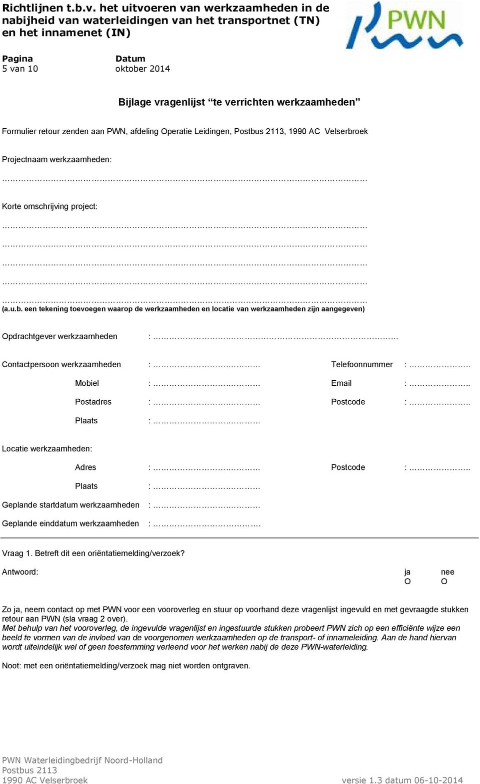 Contactpersoon werkzaamheden :. Telefoonnummer :.. Mobiel :. Email :.. Postadres :. Postcode :.. Plaats :. Locatie werkzaamheden: Adres :. Postcode :.. Plaats Geplande startdatum werkzaamheden Geplande einddatum werkzaamheden :.